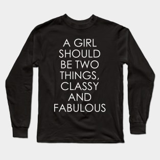 A Girl Should Be Two Things Classy and Fabulous Long Sleeve T-Shirt